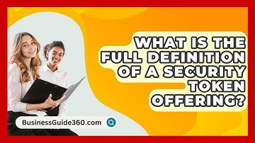 What Is The Full Definition Of A Security Token Offering? - BusinessGuide360.com