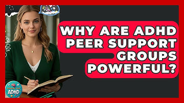 Why Are ADHD Peer Support Groups Powerful? - Managing Your ADHD