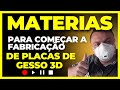 MATERIAIS PARA COMEÇAR  A FABRICAÇÃO DE  PLACAS DE GESSO 3D