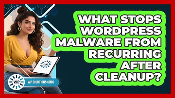 What Stops WordPress Malware From Recurring After Cleanup? - WP Solutions Guru