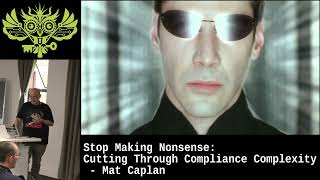 Stop Making Nonsense: Cutting Through Compliance Complexity - Mat Caplan
