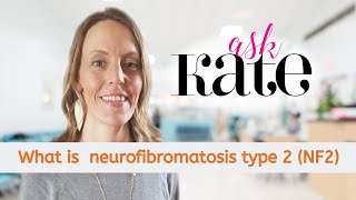 Ask Kate! What is neurofibromatosis type 2 (NF2)