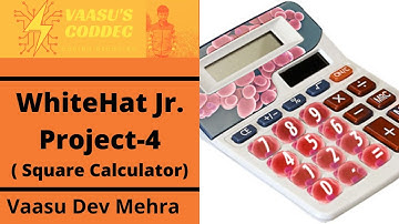 ||Project 4||WhiteHat Jr.||Square Calculator|| Kids Coding|Vaasu