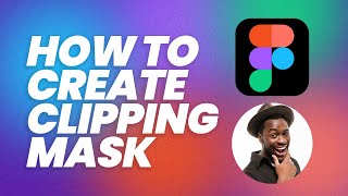 How To Create Clipping Mask in Figma
