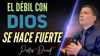 El débil con DIOS se hace fuerte  Tengamos Fe