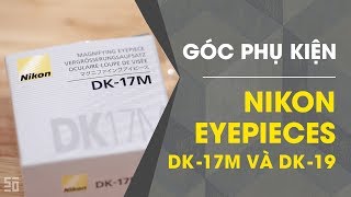 Nikon DK-17M và DK-19: Bộ đôi giúp bạn chinh phục ống Manual Focus