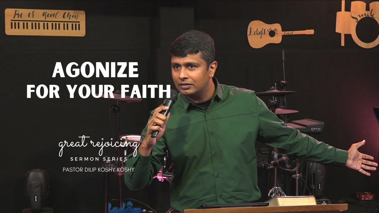 Agonize For Your Faith | Pastor Dilip Koshy Koshy