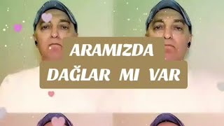 💢 Aramizda Dağlar Mi Var 💢