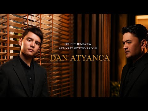 SOHBET JUMAYEW & AKMYRAT SEYITMYRADOW - DAN ATYANCA (Offisial Video 2026)