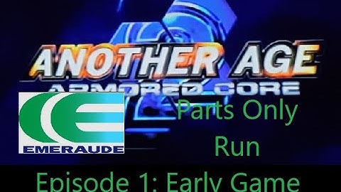 Armored Core 2 Another Age, but i can only use parts made by Emeraude Corperation, EP 1: Early Game