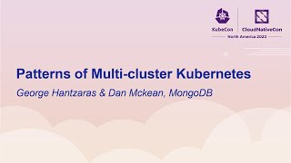 Patterns of Multi-cluster Kubernetes - George Hantzaras & Dan Mckean, MongoDB