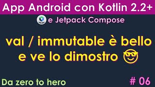 Corso Kotlin 2.2+ (per Android con Jetpack Compose ITA #06: val / immutable è bello e ve lo dimostro