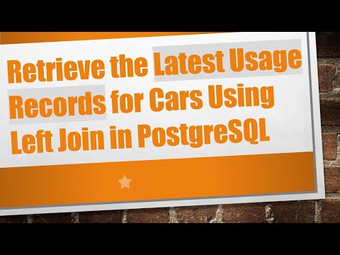 Retrieve the Latest Usage Records for Cars Using Left Join in PostgreSQL