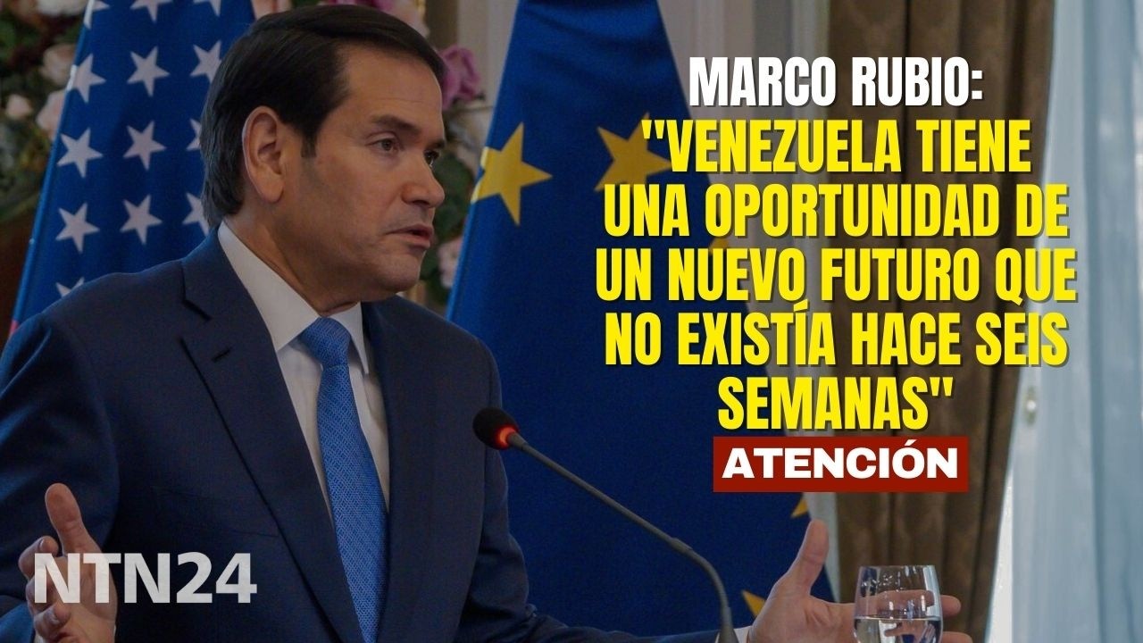 "Venezuela tiene una oportunidad de un nuevo futuro que no existía hace seis semanas": Marco Rubio