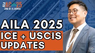 Major ICE &amp; USCIS Updates | AILA 2025 Recap