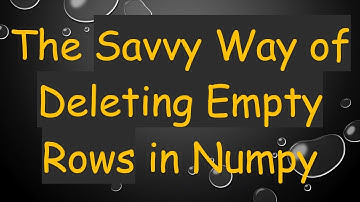 The Savvy Way of Deleting Empty Rows in Numpy