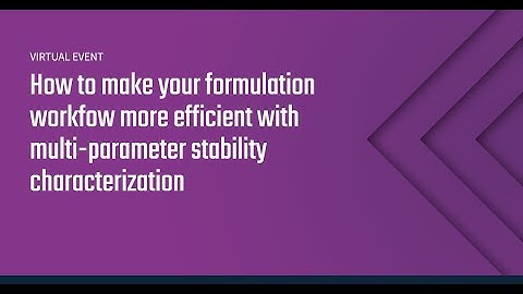 How to make your formulation workflow more efficient with multi-parameter stability characterization