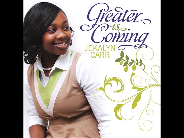 JEKALYN CARR - GREATER IS COMING