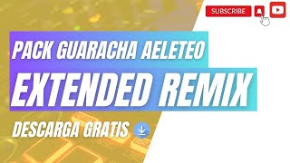 PACK GUARACHA ALETEO EXTENDED REMIX VOL 3 // (DESCARGA GRATUITA) 2023