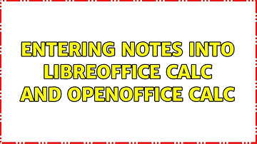 Entering notes into LibreOffice Calc and OpenOffice Calc (2 Solutions!!)