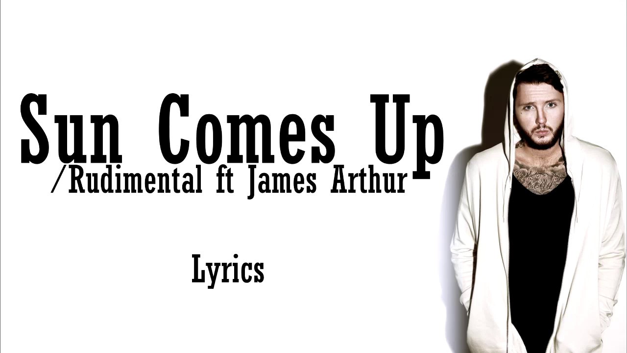 Sun Comes Up James Arthur ft Rudimental LYRICS YouTube