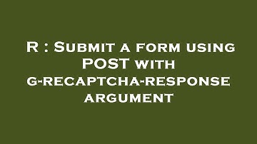 R : Submit a form using POST with g-recaptcha-response argument