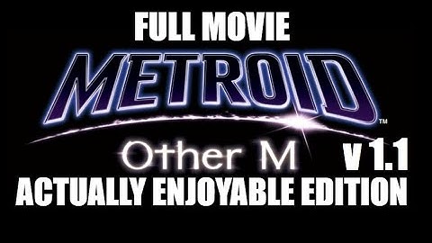 Metroid: Other M: ACTUALLY ENJOYABLE EDITION (v1.1, Full Movie)