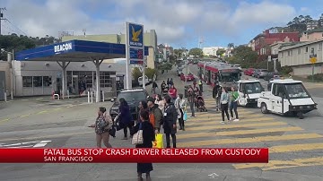 Driver in fatal SF bus stop crash released from custody