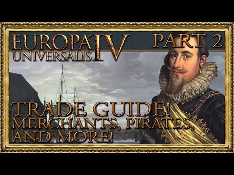 EU4 - Trade Guide Part 2/2: Merchants, Pirates, and More!