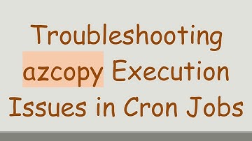 Troubleshooting azcopy Execution Issues in Cron Jobs