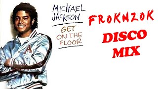 Michael Jackson - Get On The Floor (froknzok extended disco version) dance old school