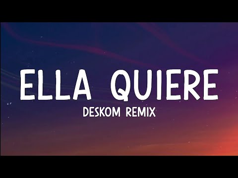 Deskom Remix - Ella quiere (lyrics)