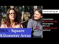 Conoscere il Progetto SKA (Square Kilometer Array) ft. Eleonora Ferroni | AstroCaffe Ep.48