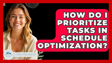 How Do I Prioritize Tasks In Schedule Optimization? - Stress Free Mindset