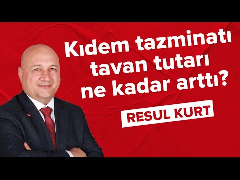 Kıdem tazminatı tavan tutarı ne kadar arttı? - Resul Kurt (25.01.2022)