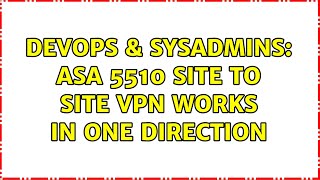 DevOps & SysAdmins: ASA 5510 Site to Site VPN works in one direction