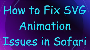 How to Fix SVG Animation Issues in Safari