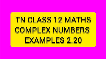 TN CLASS 12 MATHS COMPLEX NUMBERS  EXAMPLES 2.20