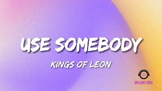 Kings Of Leon - Use Somebody (Lyrics - MELLOW LYRIC)