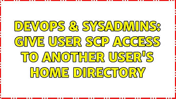 DevOps & SysAdmins: Give user SCP access to another user