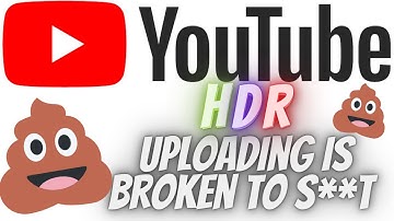 YouTube has a HDR Uploading problem !!