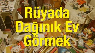 ruyada daginik ev gormek neye isaret ruyada daginik eve misafir gelmesi nasil yorumlanir youtube