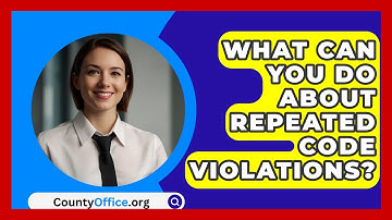 What Can You Do About Repeated Code Violations? - CountyOffice.org