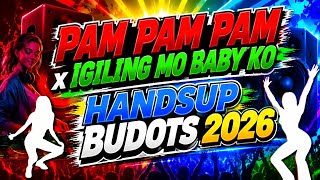 PAM PAM PAM x IGILING MO BABY KO 💥 HANDSUP BUDOTS 2026 | DJ BHOBHO REMIX 
