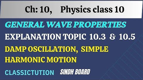 ch10 ,topic 10.3 simple harmonic motion 10.5 damped oscillation, physics class10 new book