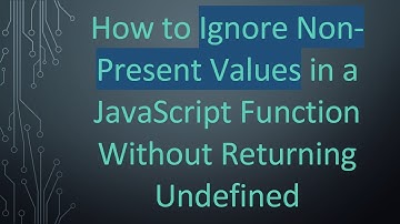 How to Ignore Non-Present Values in a JavaScript Function Without Returning Undefined