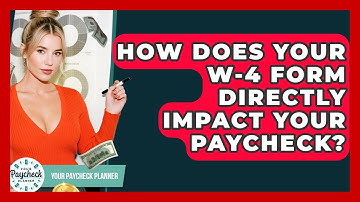 How Does Your W-4 Form Directly Impact Your Paycheck? - Your Paycheck Planner