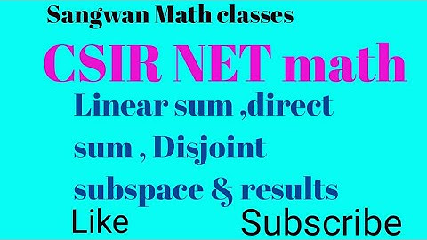 CSIR net math| linear algebra | Linear sum & direct sum of subspaces | Disjoint subspace & results