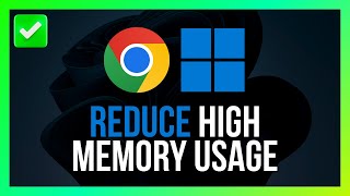How to Reduce Google Chrome High Memory Usage in Windows 11 [Quick Guide]