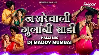 Nakharewali X Gulabi Sadi- Halgi Mix- DJ Maddy Mumbai